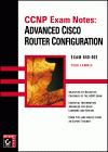 CCNP Exam Notes: Advanced Cisco Router Configuration